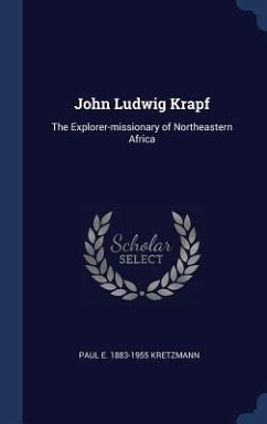 John Ludwig Krapf: The Explorer-missionary of Northeastern Africa - Kretzmann, Paul E.