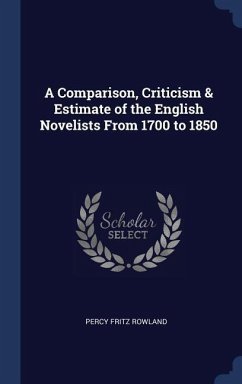A Comparison, Criticism & Estimate of the English Novelists From 1700 to 1850