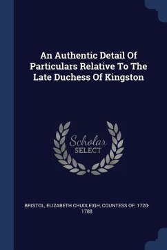 An Authentic Detail Of Particulars Relative To The Late Duchess Of Kingston