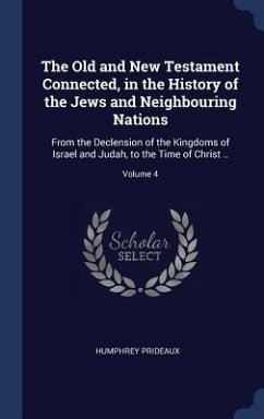 The Old and New Testament Connected, in the History of the Jews and Neighbouring Nations - Prideaux, Humphrey