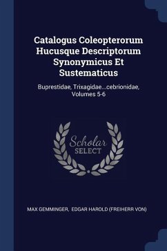 Catalogus Coleopterorum Hucusque Descriptorum Synonymicus Et Sustematicus - Gemminger, Max