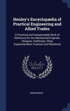 Henley's Encyclopædia of Practical Engineering and Allied Trades