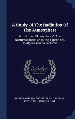 A Study Of The Radiation Of The Atmosphere: Based Upon Observations Of The Nocturnal Radiation During Expeditions To Algeria And To California - Ångström, Anders Knutsson