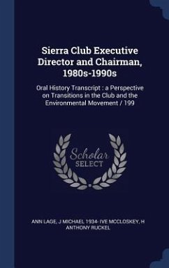 Sierra Club Executive Director and Chairman, 1980s-1990s: Oral History Transcript: a Perspective on Transitions in the Club and the Environmental Move - Lage, Ann; McCloskey, J. Michael Ive; Ruckel, H. Anthony