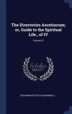 The Directories Ascetiucum; or, Guide to the Spiritual Life., of IV; Volume IV
