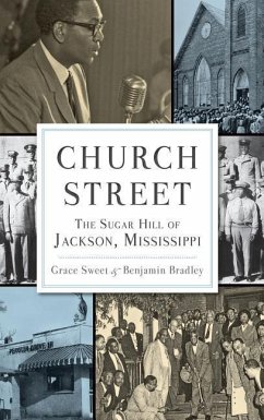 Church Street: The Sugar Hill of Jackson, Mississippi - Sweet, Grace; Bradley, Benjamin