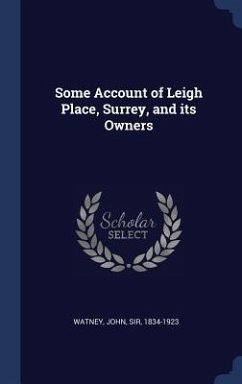 Some Account of Leigh Place, Surrey, and its Owners - Watney, John