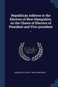 Republican Address to the Electors of New-Hampshire, on the Choice of Electors of President and Vice-president ..