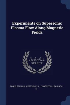 Experiments on Supersonic Plasma Flow Along Magnetic Fields - Finkelstein, D.; Wetstone, D.; Livingston, Livingston
