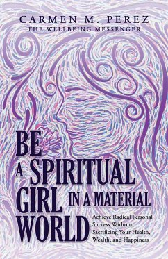 Be a Spiritual Girl in a Material World - Perez, Carmen M.