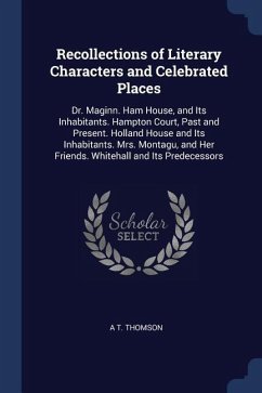 Recollections of Literary Characters and Celebrated Places: Dr. Maginn. Ham House, and Its Inhabitants. Hampton Court, Past and Present. Holland House