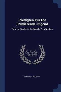 Predigten Für Die Studierende Jugend - Peuger, Benedict