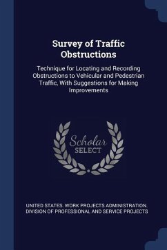 Survey of Traffic Obstructions: Technique for Locating and Recording Obstructions to Vehicular and Pedestrian Traffic, With Suggestions for Making Imp