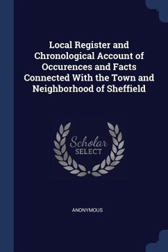 Local Register and Chronological Account of Occurences and Facts Connected With the Town and Neighborhood of Sheffield