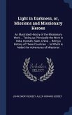 Light in Darkness, or, Missions and Missionary Heroes: An Illustrated History of the Missionary Work ... Taking up Principally the Work in India, Burm
