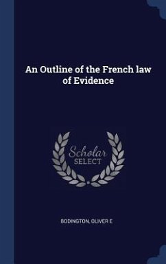 An Outline of the French law of Evidence - Bodington, Oliver E.