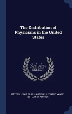 The Distribution of Physicians in the United States - Mayers, Lewis; Harrison, Leonard Vance