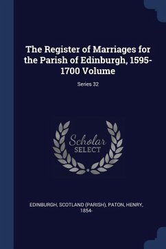The Register of Marriages for the Parish of Edinburgh, 1595-1700 Volume; Series 32 - (Parish), Edinburgh Scotland; Paton, Henry
