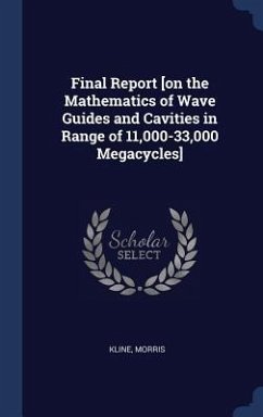 Final Report [on the Mathematics of Wave Guides and Cavities in Range of 11,000-33,000 Megacycles] - Kline, Morris