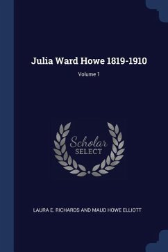 Julia Ward Howe 1819-1910; Volume 1