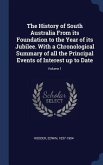 The History of South Australia From its Foundation to the Year of its Jubilee. With a Chronological Summary of all the Principal Events of Interest up to Date; Volume 1