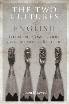The Two Cultures of English: Literature, Composition, and the Moment of Rhetoric - Maxwell, Jason