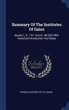 Summary Of The Institutes Of Gaius - Potts, Thomas Radford; Gaius