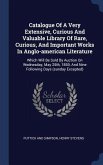 Catalogue Of A Very Extensive, Curious And Valuable Library Of Rare, Curious, And Important Works In Anglo-american Literature