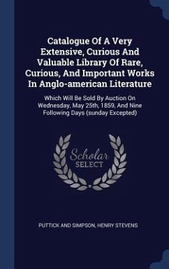 Catalogue Of A Very Extensive, Curious And Valuable Library Of Rare, Curious, And Important Works In Anglo-american Literature - Simpson, Puttick And; Stevens, Henry