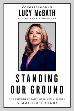 Standing Our Ground: The Triumph of Faith Over Gun Violence: A Mother's Story - McBath, Lucy