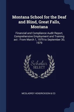 Montana School for the Deaf and Blind, Great Falls, Montana: Financial and Compliance Audit Report, Comprehensive Employment and Training act: From Ma - Hendrickson &. Co, McGladrey