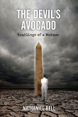 The Devil's Avocado: Ramblings of a Madman Volume 1