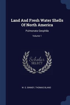 Land And Fresh Water Shells Of North America - Binney, W G; Bland, Thomas