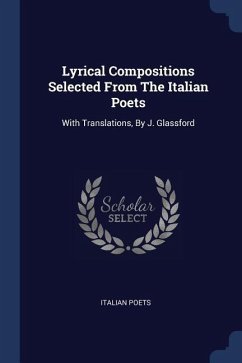 Lyrical Compositions Selected From The Italian Poets - Poets, Italian