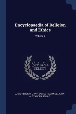 Encyclopaedia of Religion and Ethics; Volume 2 - Gray, Louis Herbert; Hastings, James; Selbie, John Alexander