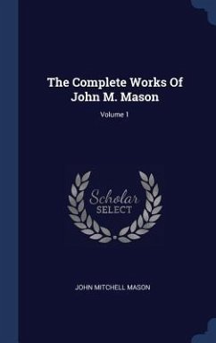 The Complete Works Of John M. Mason; Volume 1 - Mason, John Mitchell