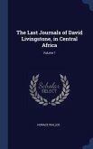 The Last Journals of David Livingstone, in Central Africa; Volume 1