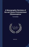 A Monographic Revision of the ant Genus Pristomyrmex (Hymenoptera