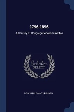 1796-1896: A Century of Congregationalism in Ohio - Leonard, Delavan Levant