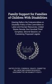 Family Support for Families of Children With Disabilities: Hearing Before the Subcommittee on Disability Policy of the Committee on Labor and Human Re