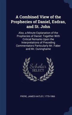 A Combined View of the Prophecies of Daniel, Esdras, and St. John - Frere, James Hatley