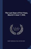 The Last Days of Fort Vaux, March 9-June 7, 1916;