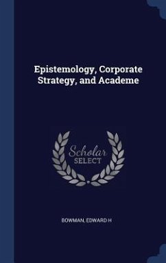 Epistemology, Corporate Strategy, and Academe - H, Bowman Edward
