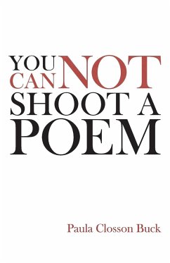 You Cannot Shoot a Poem - Buck, Paula Closson