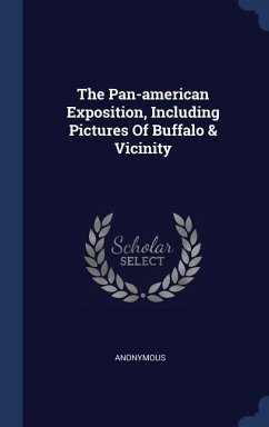 The Pan-american Exposition, Including Pictures Of Buffalo & Vicinity
