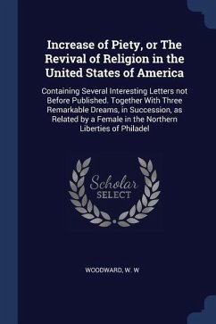 Increase of Piety, or The Revival of Religion in the United States of America: Containing Several Interesting Letters not Before Published. Together W