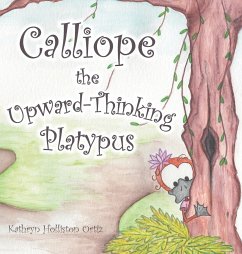Calliope the Upward-Thinking Platypus - Ortiz, Kathryn Holliston