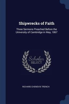 Shipwrecks of Faith: Three Sermons Preached Before the University of Cambridge in May, 1867