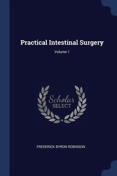 Practical Intestinal Surgery; Volume 1 - Robinson, Frederick Byron