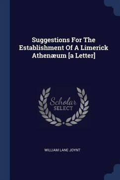 Suggestions For The Establishment Of A Limerick Athenæum [a Letter] - Joynt, William Lane